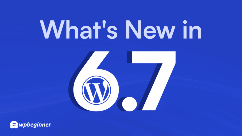 What's New in WordPress 6.7 (Features and Screenshots) 1